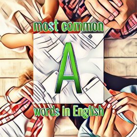 List of commonly used English words starting with the letter A