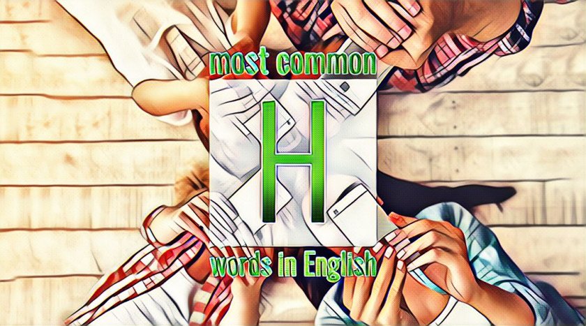 List of the most frequently used English words starting with the letter H